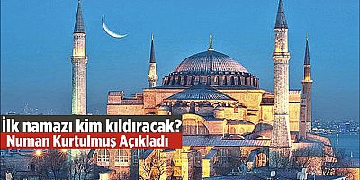 Ayasofya Camii İlk Namazı Kim Kıldıracak? Açıklandı!
