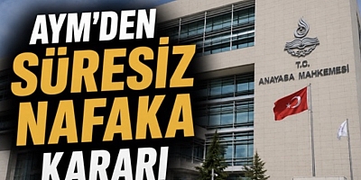 AYM'den süresiz nafaka kararı