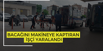 Bacağını makineye kaptıran işçi yaralandı