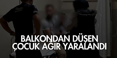 Balkondan düşen çocuk ağır yaralandı
