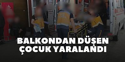 Balkondan düşen çocuk yaralandı