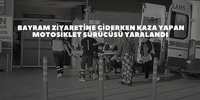 Bayram ziyaretine giderken kaza yapan motosiklet sürücüsü yaralandı 