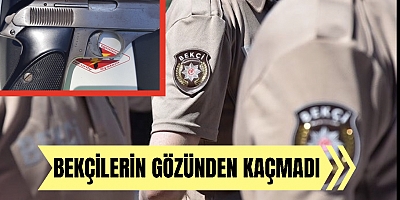 Bekçilerin gözünden kaçmadı
