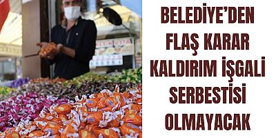BELEDİYE’DEN FLAŞ KARAR KALDIRIM İŞGALİ SERBESTİSİ OLMAYACAK