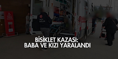 Bisiklet Kazası: Baba ve Kızı Yaralandı