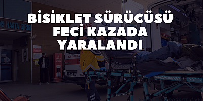 Bisiklet sürücüsü feci kazada yaralandı