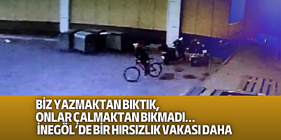 Biz yazmaktan bıktık, onlar çalmaktan bıkmadı… İnegöl’de bir hırsızlık vakası daha