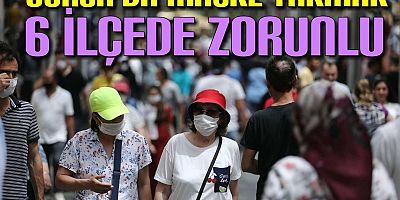 Bursa’da 6 ilçede maske zorunluluğu