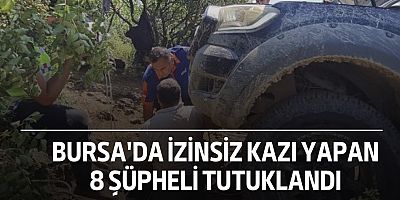 Bursa'da izinsiz kazı yapan 8 şüpheli tutuklandı