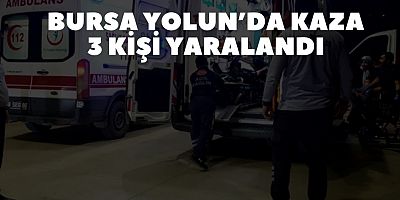 Bursa Yolun’da Kaza 3 Kişi Yaralandı