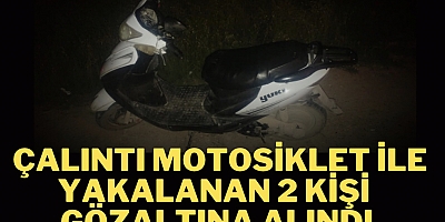 Çalıntı motosiklet ile yakalanan 2 kişi gözaltına alındı