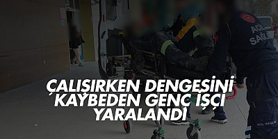 Çalışırken dengesini kaybeden genç işçi yaralandı