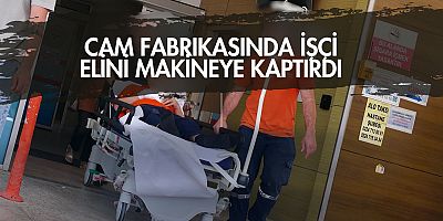 Cam Fabrikasında İşçi Elini Makineye Kaptırdı