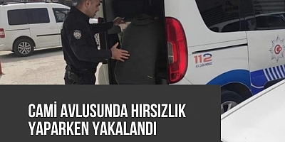 Cami avlusunda hırsızlık yaparken yakalandı