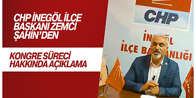 CHP İnegöl İlçe Başkanı Zemci Şahin’den Kongre Süreci Hakkında Açıklama
