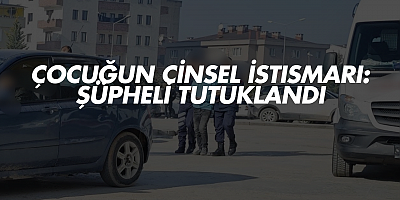 Çocuğun Cinsel İstismarı: Şüpheli Tutuklandı