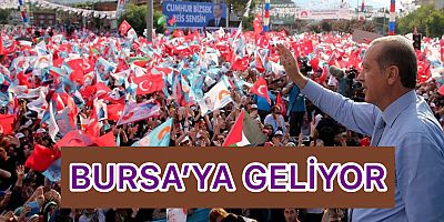 Cumhurbaşkanı Erdoğan Bursa'ya geliyor