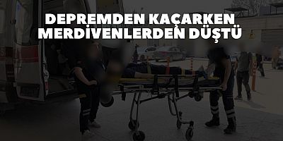 Depremden kaçarken merdivenlerden düştü