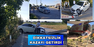 DİKKATSİZLİK KAZAYI GETİRDİ