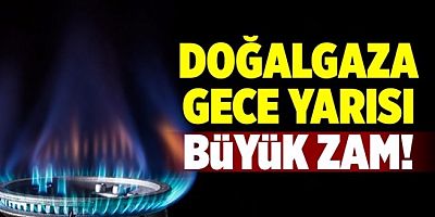 Doğalgaz'a yüzde 15 zam geldi.