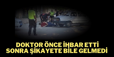 Doktor önce ihbar etti  Sonra şikayete bile gelmedi 