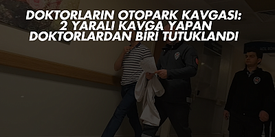 Doktorların otopark kavgası: 2 yaralı