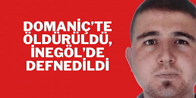 Domaniç’te öldürüldü, İnegöl’de defnedildi
