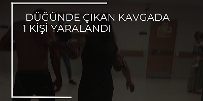 Düğünde çıkan kavgada 1 kişi Yaralandı 