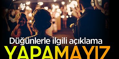 DÜĞÜNLERLE İLGİLİ AÇIKLAMA