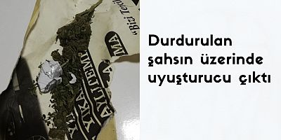 Durdurulan şahsın üzerinde uyuşturucu çıktı 