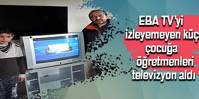 EBA TV’yi izleyemeyen küçük çocuğa öğretmenleri televizyon aldı