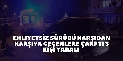 Ehliyetsiz sürücü Karşıdan karşıya geçenlere çarptı 3 kişi Yaralı 