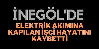 Elektrik akımına kapılan işçi hayatını kaybetti