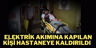 Elektrik akımına kapılan kişi hastaneye kaldırıldı