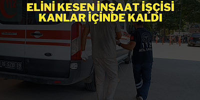 Elini kesen inşaat işçisi kanlar içinde kaldı