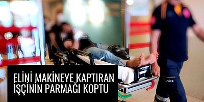 Elini makineye kaptıran işçinin parmağı koptu