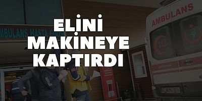 Elini makineye kaptırdı