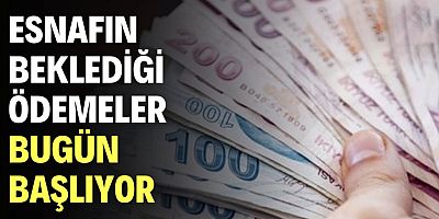 Esnafın beklediği ödemeler bugün başlıyor
