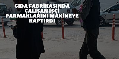 Gıda fabrikasında çalışan işçi parmaklarını makineye kaptırdı
