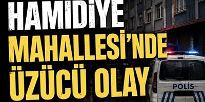    Hamidiye Mahallesi’nde Üzücü Olay
