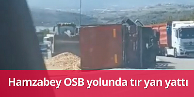 Hamzabey OSB yolunda tır yan yattı