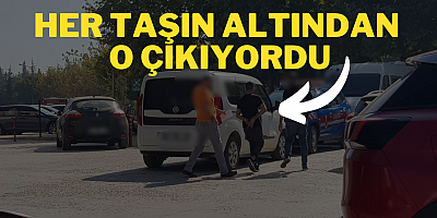 Her taşın altından o çıkıyordu...