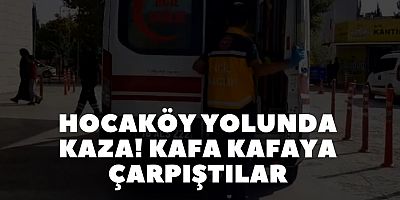 HOCAKÖY YOLUNDA KAZA! KAFA KAFAYA ÇARPIŞTILAR