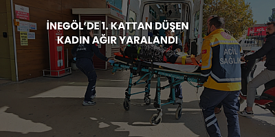 İnegöl’de 1. Kattan Düşen Kadın Ağır Yaralandı