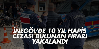 inegöl’de 10 yıl hapis cezası bulunan firari yakalandı
