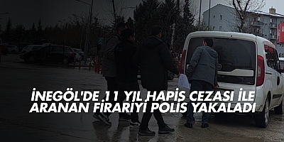 İnegöl'de 11 yıl hapis cezası ile aranan firariyi polis yakaladı