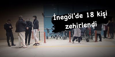 İnegöl'de 18 kişi zehirlendi