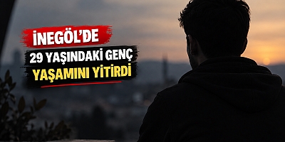 İnegöl’de 29 yaşındaki genç yaşamını yitirdi