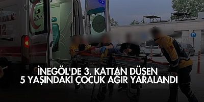 İnegöl'de 3. kattan düşen 5 yaşındaki çocuk ağır yaralandı