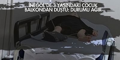 İnegöl’de 3 Yaşındaki Çocuk Balkondan Düştü: Durumu Ağır
